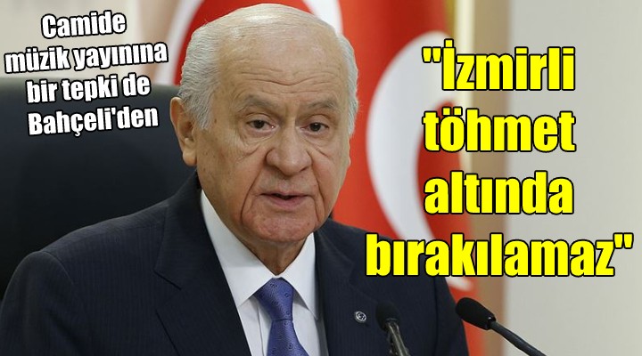 Bahçeli den camide müzik yayını tepkisi...