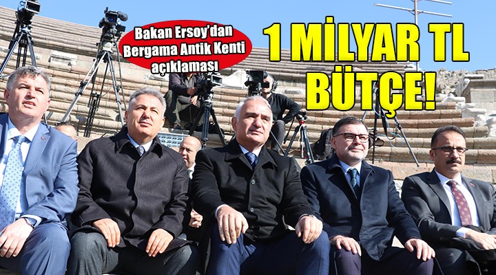 Bakan Ersoy açıkladı... Bergama Antik Kenti ne 1 milyar TL bütçe!