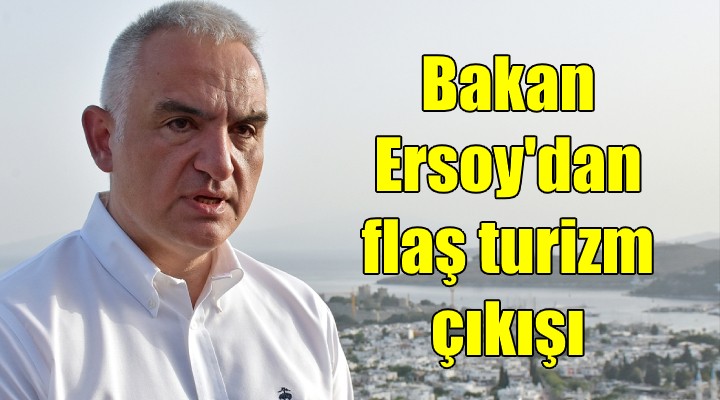 Bakan Ersoy dan flaş turizm değerlendirmesi