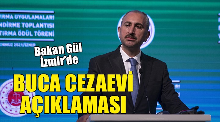 Bakan Gül İzmir de... Buca Cezaevi açıklaması