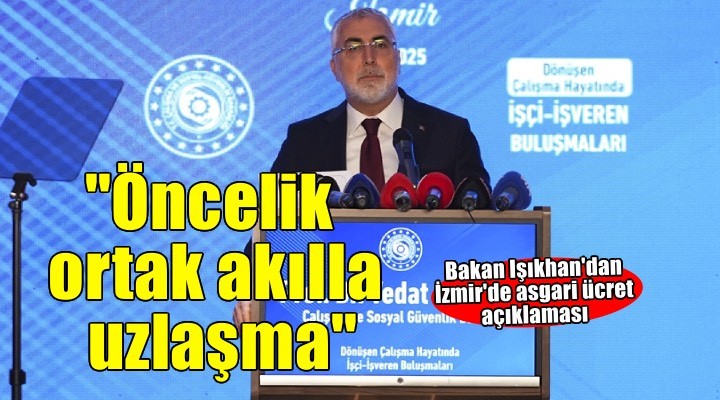 Bakan Işıkhan'dan İzmir'de asgari ücret açıklaması