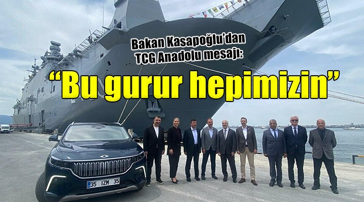 Bakan Kasapoğlu dan TCG Anadolu mesajı: Bu gurur hepimizin...