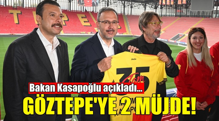 Bakan Kasapoğlu ndan Göztepe ye iki müjde!