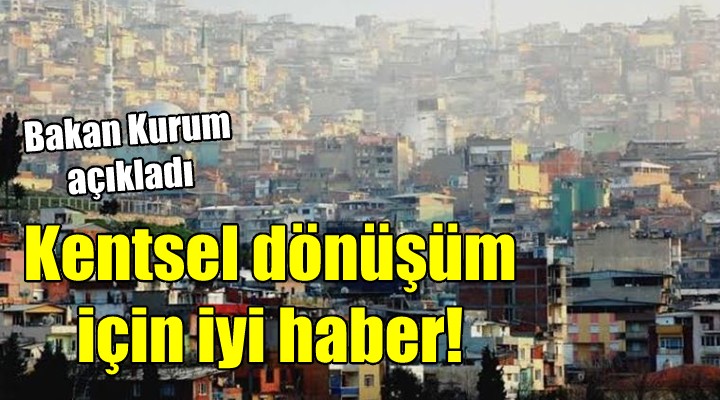 Bakan Kurum açıkladı! Kentsel dönüşüm için şartlar kolaylaştırıldı...