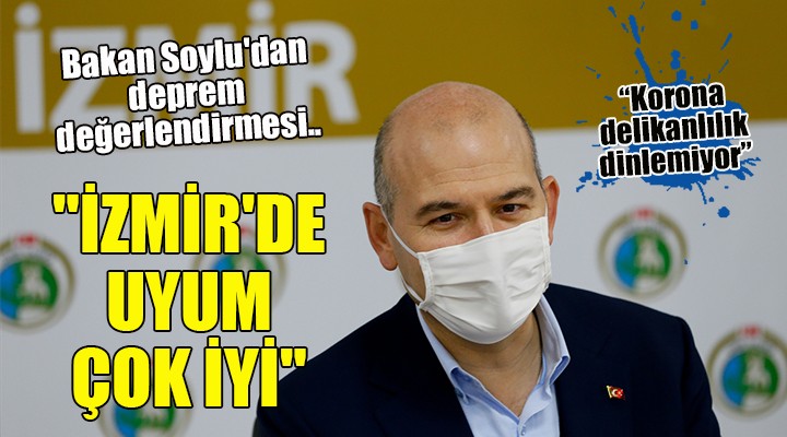 Bakan Soylu dan deprem değerlendirmesi..  İZMİR DE UYUM ÇOK İYİ 