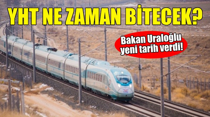 Bakan Uraloğlu, YHT için yeni tarih verdi!