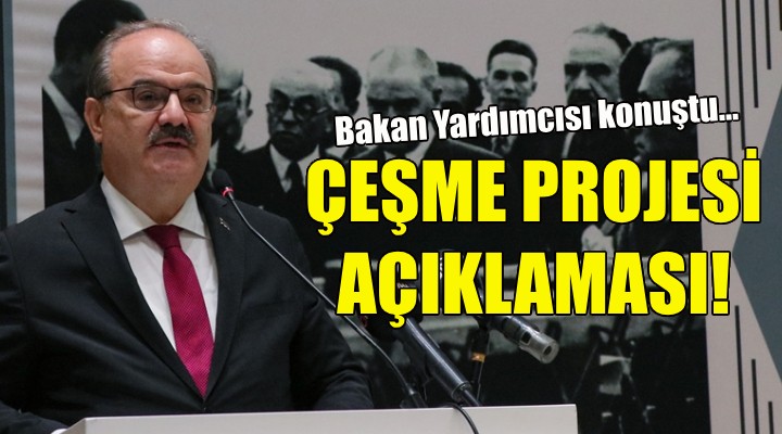 Bakan Yardımcısı Çam dan Çeşme Projesi açıklaması!