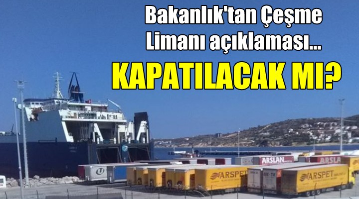 Bakanlık tan Çeşme Limanı açıklaması... KAPATILACAK MI?