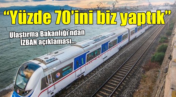 Bakanlıktan İZBAN açıklaması: Yüzde 70 ni biz yaptık!