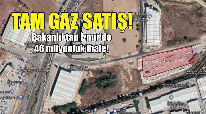 Bakanlıktan İzmir de 46 milyonluk satış!