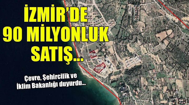 Bakanlıktan İzmir de 90 milyonluk satış!
