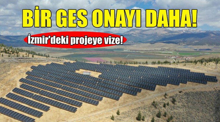 Bakanlıktan İzmir de bir GES onayı daha!
