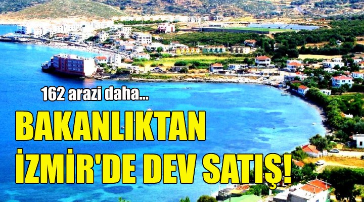 Bakanlıktan İzmir de dev satış!