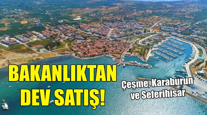 Bakanlıktan İzmir de dev satış!