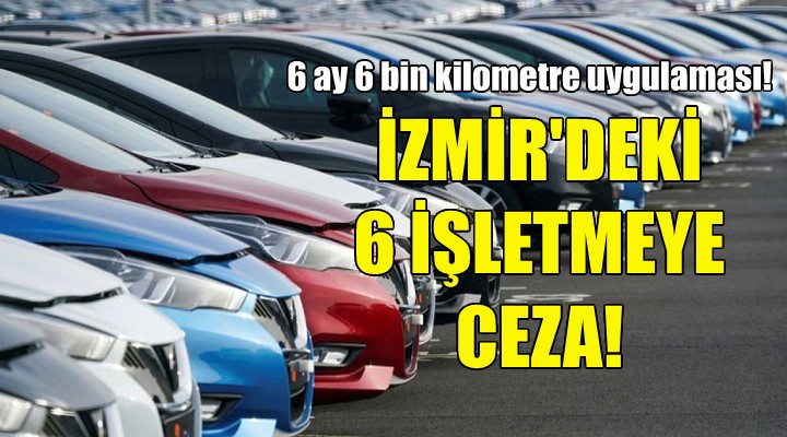 Bakanlıktan İzmir deki 6 işletmeye ceza!