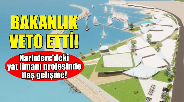 Bakanlıktan Narlıdere deki yat limanı projesine veto!