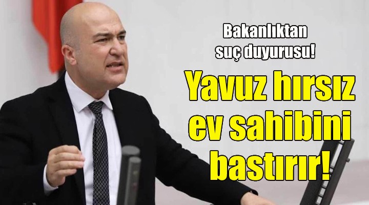 Bakanlıktan suç duyurusu... CHP li Bakan: Yavuz hırsız ev sahibini bastırır!