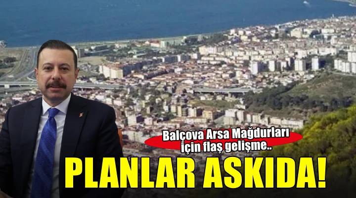Balçova Arsa Mağdurları için flaş gelişme.. Planlar askıda!
