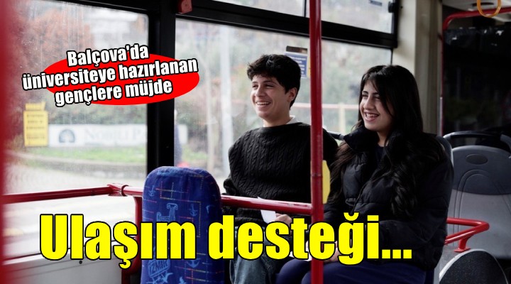 Balçova Belediyesi nden gençlere ulaşım desteği