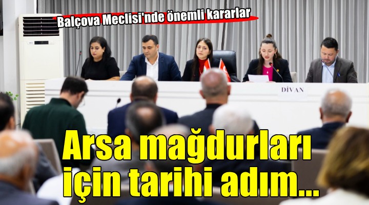 Balçova Meclisi nden Arsa Mağdurları için tarihi adım