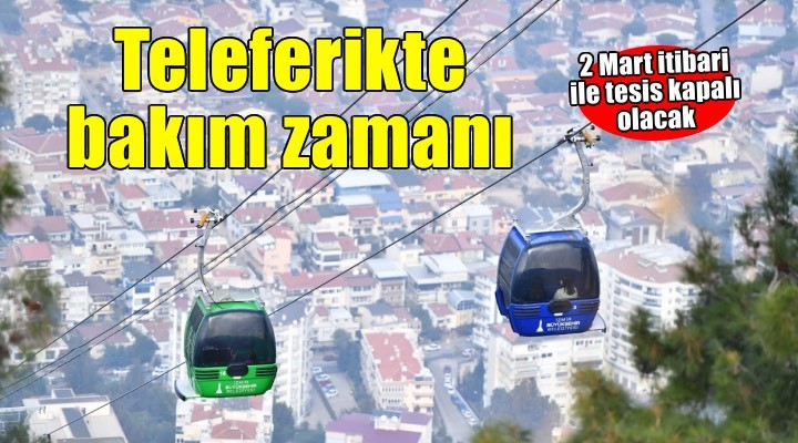 Balçova Teleferik Tesisleri’nde bakım zamanı