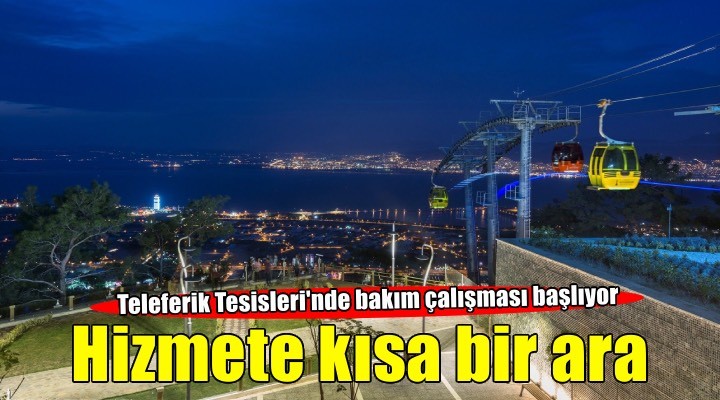 Balçova Teleferik Tesisleri’nde kapsamlı bakım ve yenileme çalışması