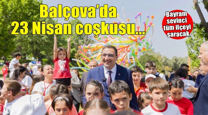Balçova'da 23 Nisan coşkusu... Bayram sevinci tüm ilçeyi saracak!