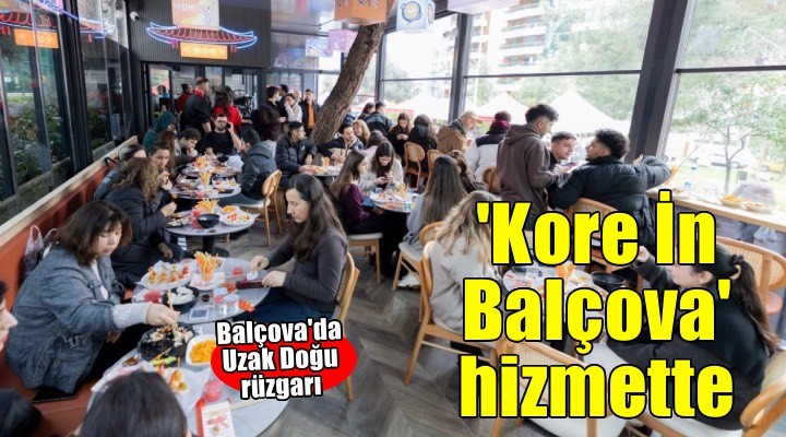 Balçova’da Uzak Doğu lezzeti hizmete girdi: Kore İn Balçova