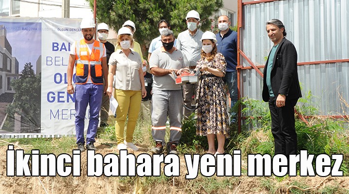 Balçova’da ikinci baharını yaşayanlara yeni merkez