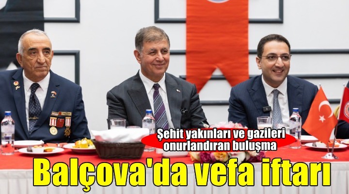 Balçova’da şehit yakınları ve gaziler onuruna anlamlı iftar