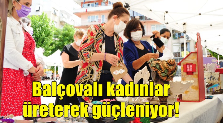 Balçovalı kadınlar üreterek güçleniyor!