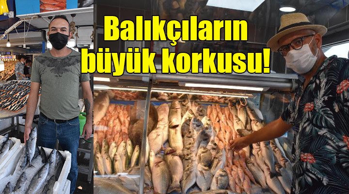 Balıkçıların büyük korkusu!