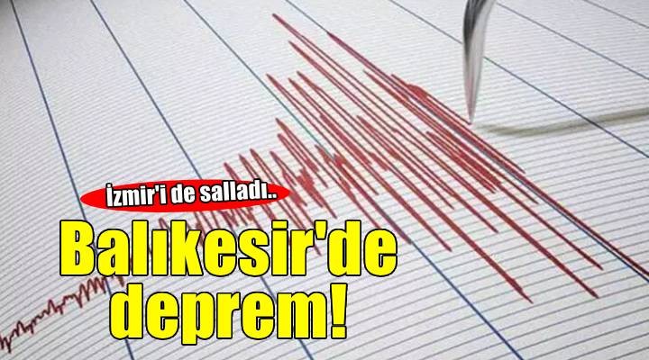 Balıkesir de deprem! İzmir i de salladı...