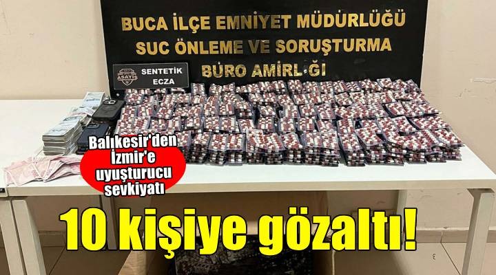 Balıkesir'den İzmir'e uyuşturucu getirdiği belirlenen 10 şüpheliye gözaltı