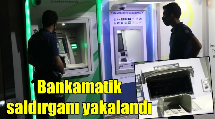 Bankamatik saldırganı yakalandı