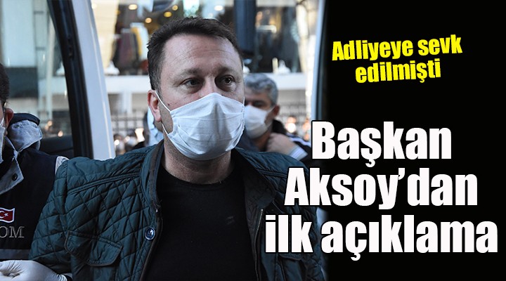 Başkan Aksoy dan ilk açıklama...