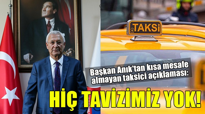 Başkan Anık: Kısa mesafe almayan taksiciye hiç tavizimiz yok!