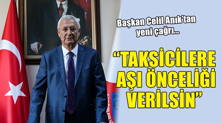 Başkan Anık tan yeni çağrı: Taksicilere aşı önceliği verilsin