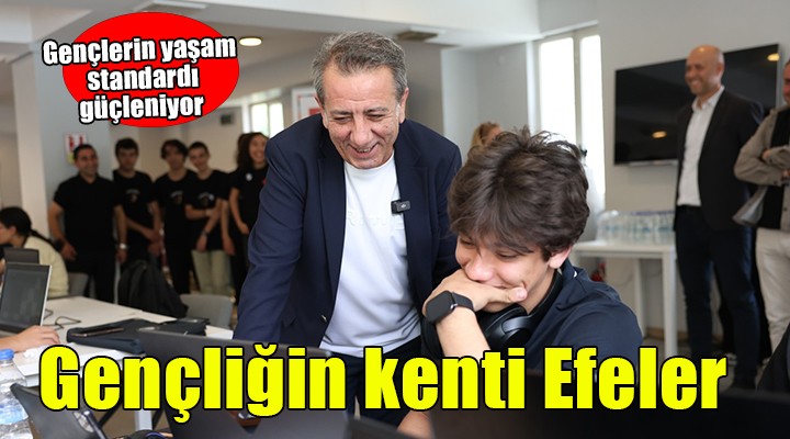 Başkan Anıl Yetişkin Efeler'i gençliğin kenti yapıyor