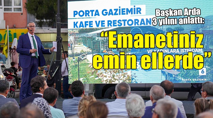 Başkan Arda 3 yılını anlattı: Emanetiniz emin ellerde