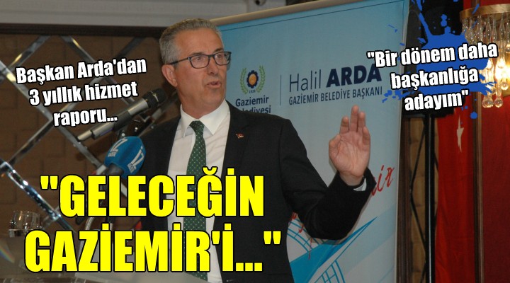 Başkan Arda dan 3 yıllık hizmet raporu...  GELECEĞİN GAZİEMİR İ... 