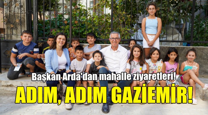 Başkan Arda’dan  Adım, Adım Gaziemir  ziyaretleri