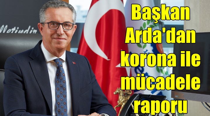 Başkan Arda’dan Koronavirüsle mücadele raporu