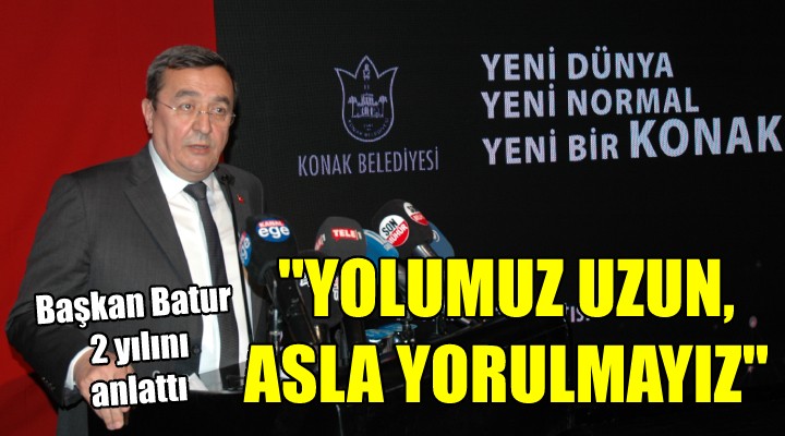 Başkan Batur 2 yılını anlattı...  YOLUMUZ UZUN, ASLA YORULMAYIZ 