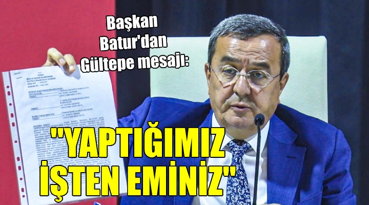 Başkan Batur:  Biz yaptığımız işten eminiz 