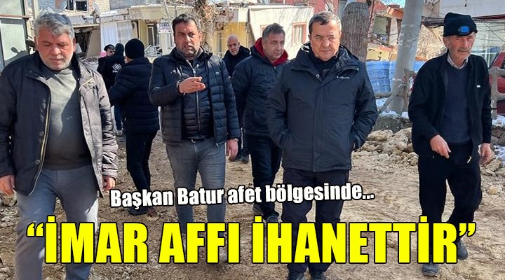 Başkan Batur:  İmar afları şehirlerimize ihanettir 