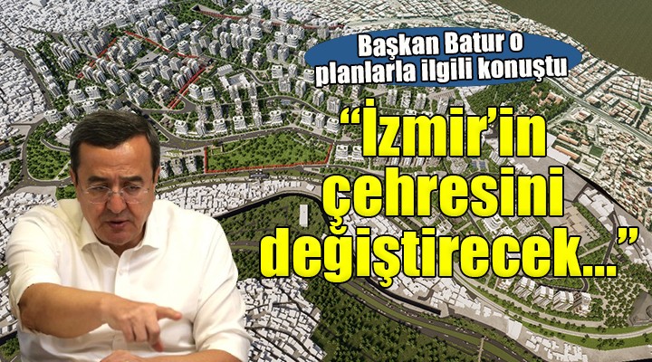 Başkan Batur: ''Konak ve İzmir'in gelecek yüzyıllarını planlıyoruz''