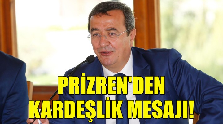 Başkan Batur Prizren’den kardeşlik ve dayanışma mesajı verdi!