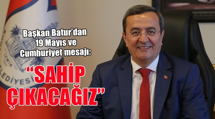 Başkan Batur dan 19 Mayıs a özel mesaj