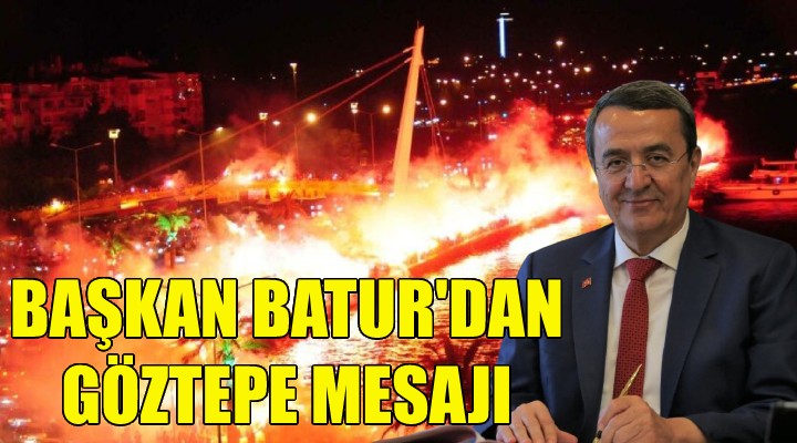 Başkan Batur dan Göztepe mesajı!